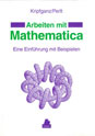 Arbeiten mit Mathematica: Eine Einführung mit Beispielen