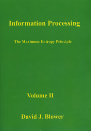 Information Processing Volume II: The Maximum Entropy Principle