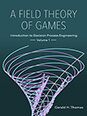 A Field Theory of Games: Introduction to Decision Process Engineering, Volume 1