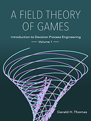A Field Theory of Games: Introduction to Decision Process Engineering, Volume 1