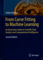 From Curve Fitting to Machine Learning: An Illustrative Guide to Scientific Data Analysis and Computational Intelligence, second edition