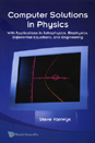 Computer Solutions in Physics: With Applications in Astrophysics, Biophysics, Differential Equations, and Engineering